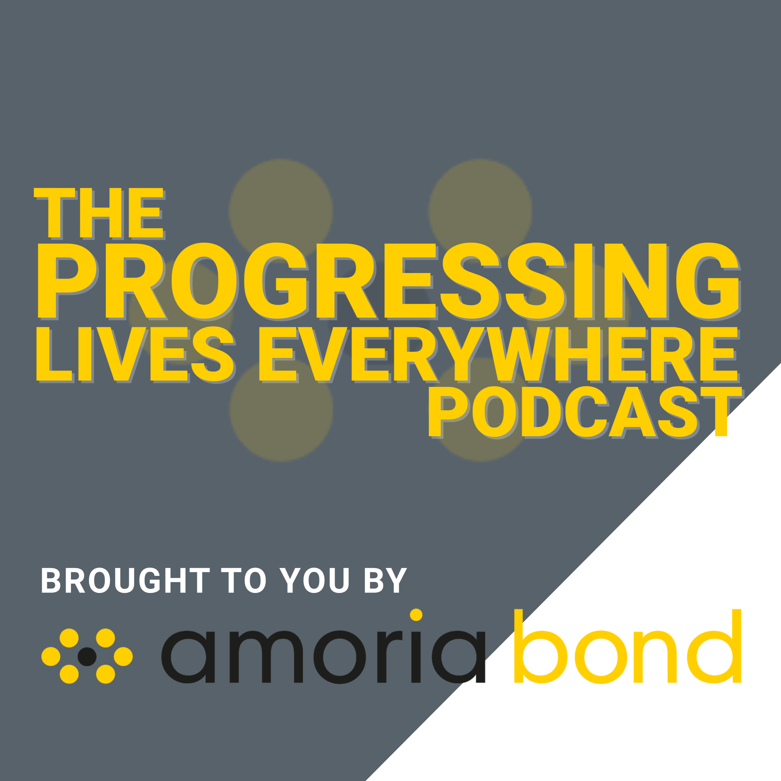 Podcast: Progressing Lives Everywhere