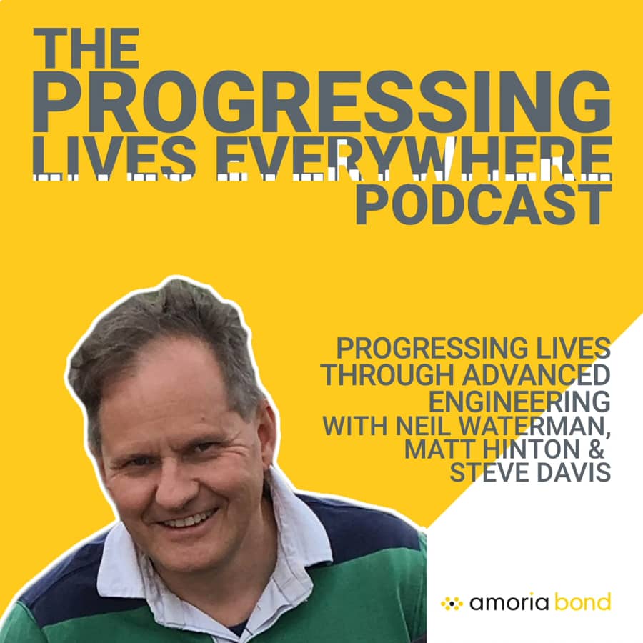 Progressing Lives through Engineering with Neil Waterman, Matt Hinton & Steve Davis
